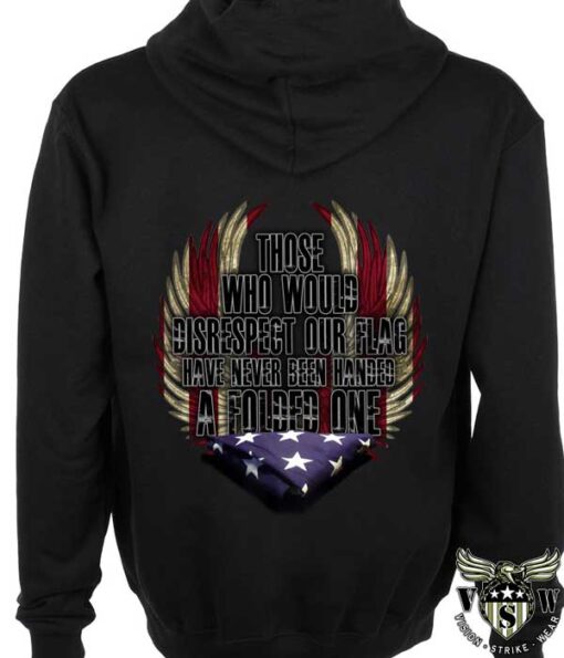 Those Who Would Disrespect Our Flag Have Never Been Handed A Folded One Hoodie
