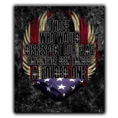 Those Who Would Disrespect Our Flag Have Never Been Handed A Folded One Memorial Veteran Custom 12 x 15 Inch Vintage Sign